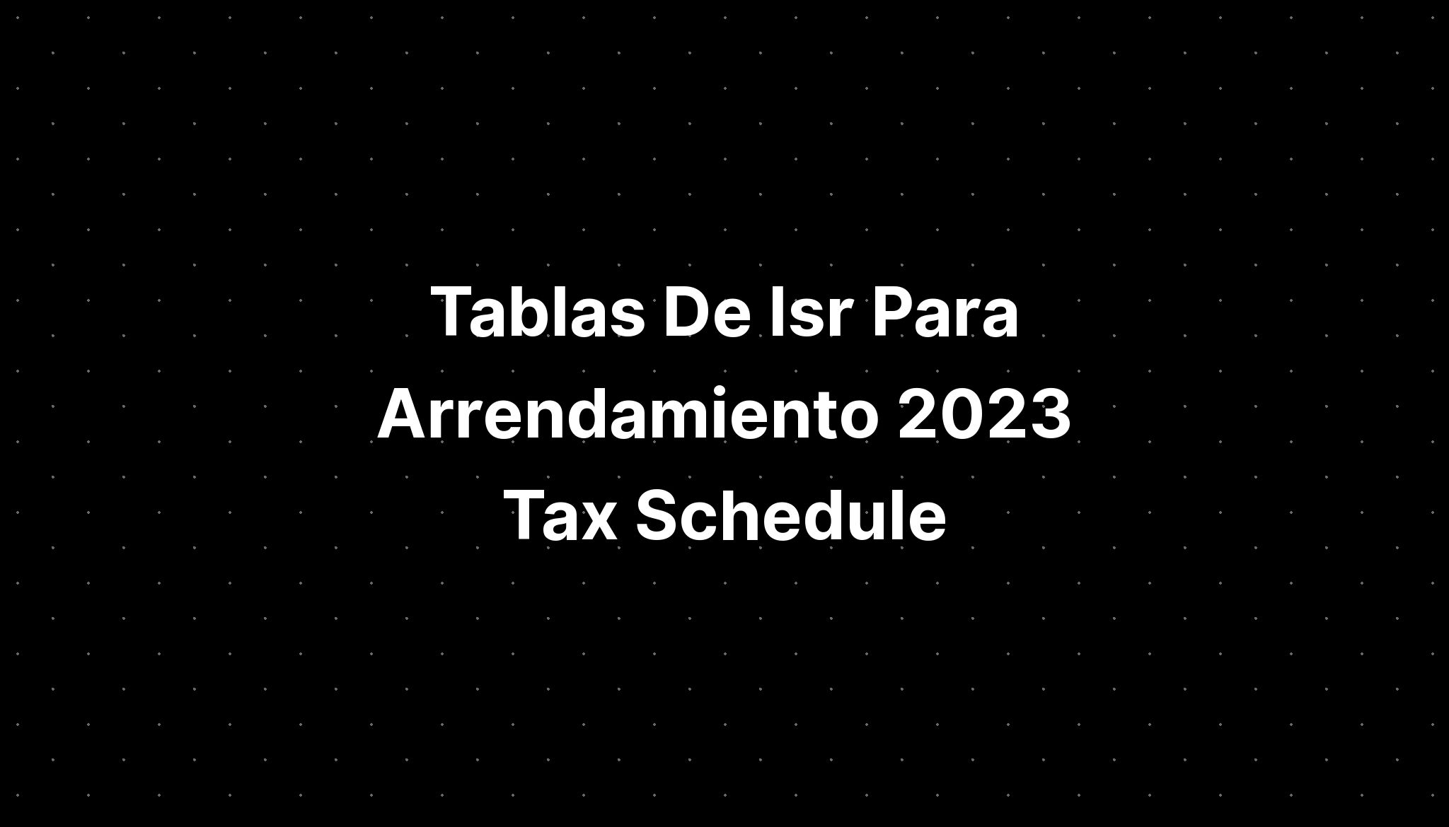 Tablas De Isr Para Arrendamiento Tax Schedule Imagesee